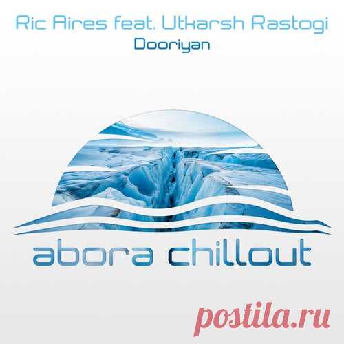 Ric Aires ft Utkarsh Rastogi - Dooriyan (Chillout Mix) [Abora Chillout]