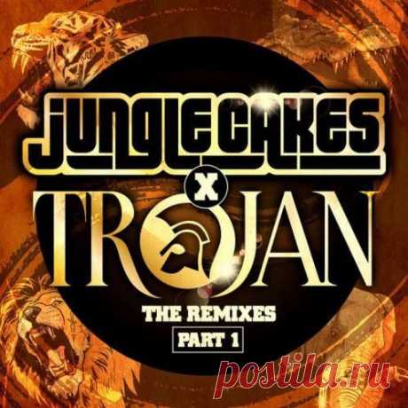 VA — Jungle Cakes x Trojan: The Remixes Part 1 (Extended Mixes) UK/USA DOWNLOAD