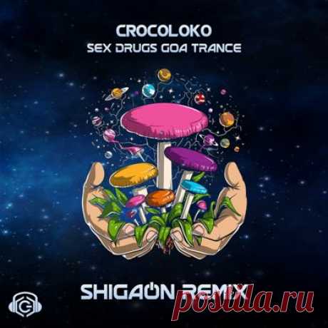 Crocoloko - Sex Drugs Goa Trance (Shigaon Remix)