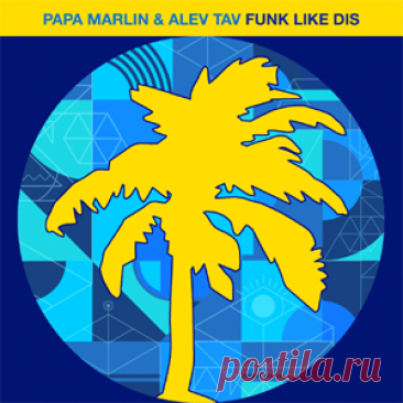 Papa Marlin, Alev Tav - Funk Like Dis | 4DJsonline.com