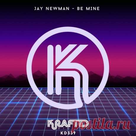 Jay Newman – Be Mine [KD339] ✅ MP3 download