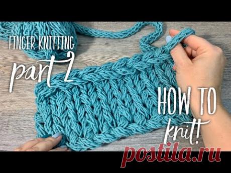 ВЯЖЕМ ПАЛЬЦАМИ: ПОВОРОТНЫМИ РЯДАМИ И В КРУГОВУЮ / FINGER KNITTING PART 2