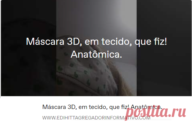 Máscara 3D, em tecido, que fiz! Anatômica.