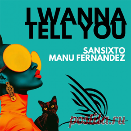 Sansixto, Manu Fernandez (ES) - I Wanna Tell You | 4DJsonline.com