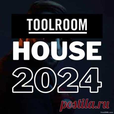 VA — TOOLROOM: HOUSE VOL 01 (MARCH/APRIL 2024) (BEST DJ TRACKS) - 16 March 2024 - EDM TITAN TORRENT UK ONLY BEST MP3 FOR FREE IN 320Kbps (Скачать Музыку бесплатно).