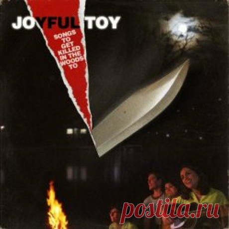 Joyful Toy - Songs To Get Killed In The Woods To (2024) Artist: Joyful Toy Album: Songs To Get Killed In The Woods To Year: 2024 Country: USA Style: Post-Punk