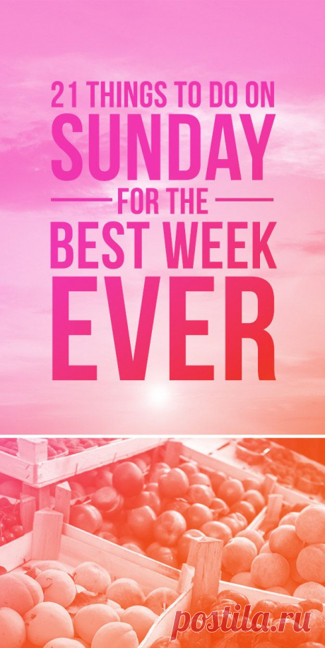 21 Insanely Easy Things To Do On Sunday To Prep For The Best Week Ever