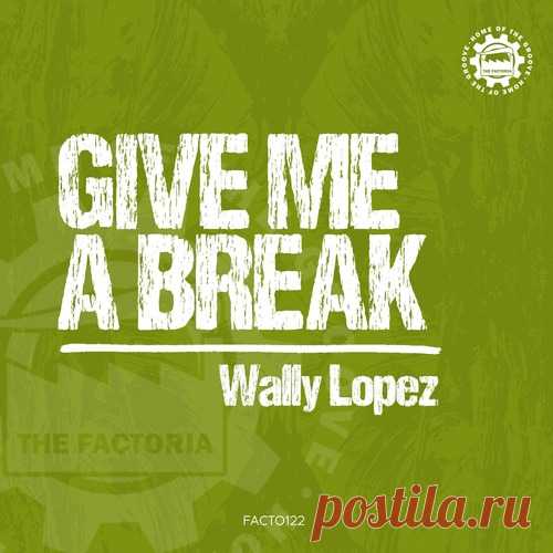 Wally Lopez – Give Me a Break [FACTO122] free download mp3 music 320kbps