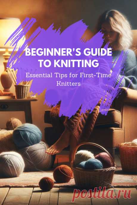 Beginner's Guide to Knitting: Essential Tips for First-Time Knitters