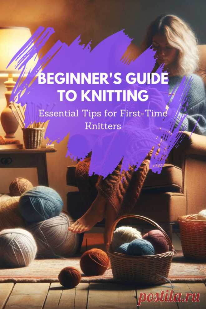 Beginner's Guide to Knitting: Essential Tips for First-Time Knitters