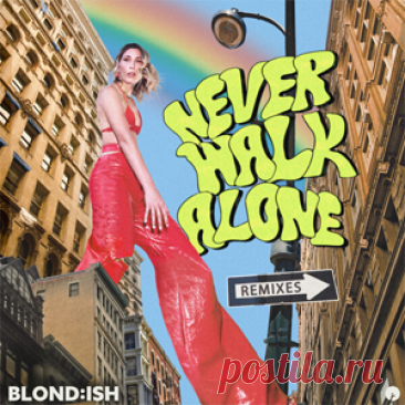 BLOND:ISH - Never Walk Alone - Remixes | 4DJsonline.com
