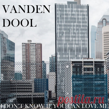 Vanden Dool - I Don't Know If You Can Love Me (EP) (2025) 320kbps / FLAC
