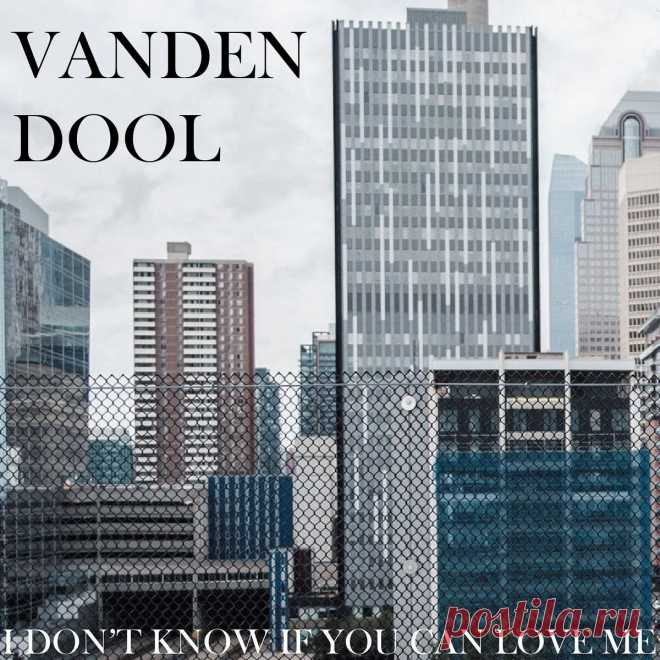 Vanden Dool - I Don't Know If You Can Love Me (EP) (2025) 320kbps / FLAC