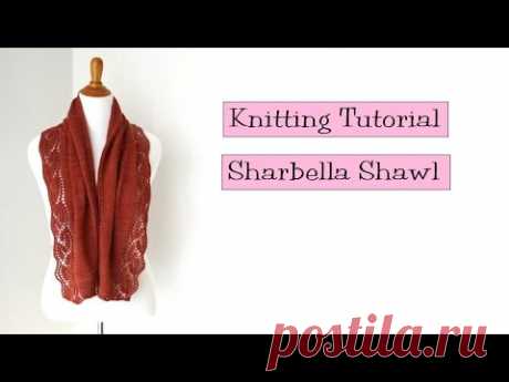 Knitting Tutorial -  Sharbella Shawl