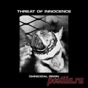 Threat Of Innocence - Omnicidal Reign (2023) [EP] Artist: Threat Of Innocence Album: Omnicidal Reign Year: 2023 Country: USA Style: Industrial, Power Electronics