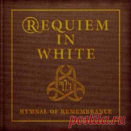 Requiem In White - Hymnal Of Remembrance (2025) Artist: Requiem In White Album: Hymnal Of Remembrance Year: 2025 Country: USA Style: Gothic Rock, Ethereal, Darkwave