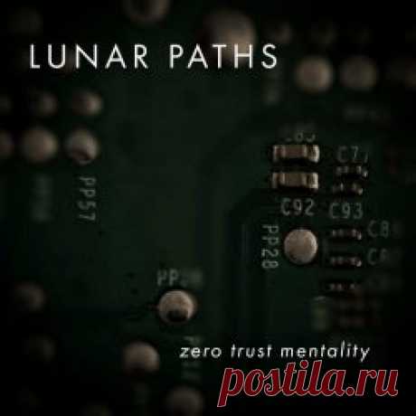 Lunar Paths - Zero Trust Mentality (2025) [Single] Artist: Lunar Paths Album: Zero Trust Mentality Year: 2025 Country: USA Style: Darkwave, Post-Punk