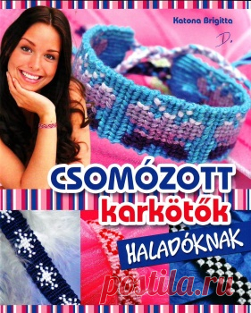 Csomozott karkotok haladoknak. Makrame.