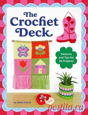 МИР ПРЕКРАСЕН: The Crochet Deck: Patterns and Tips for 30 Projects 2026