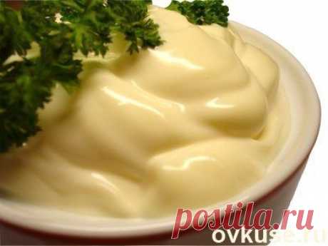 Секреты приготовления разных видов домашнего майонеза! | ЖЕНСКИЙ МИР