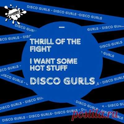 Disco Gurls - Thrill Of The Fight / I Want Some Hot Stuff