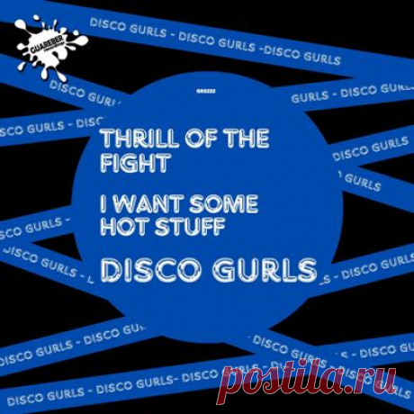 Disco Gurls - Thrill Of The Fight / I Want Some Hot Stuff