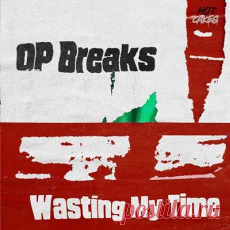 OP Breaks - Wasting My Time (Pull Up Mix)
