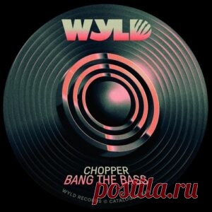 Chopper (UK) - Bang The Bass [WYLD034] - HypeDJ.top