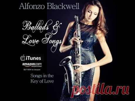 Smooth Jazz Ballads &amp; Love Songs by saxophonist Alfonzo Blackwell