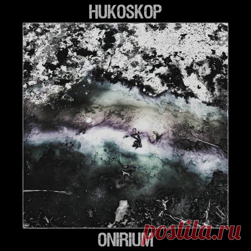 Hukoskop - Onirium (2025) Artist: Hukoskop Album: Onirium Year: 2025 Country: Poland Style: Shoegaze, Slowcore, Post-Hardcore