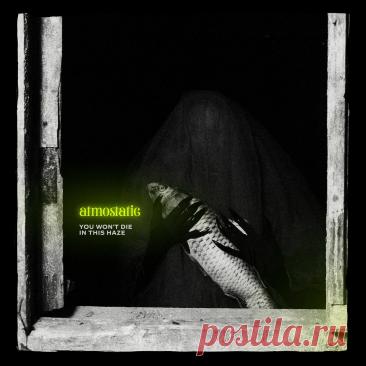 Atmostatic - You Won't Die in this Haze (2025) 320kbps / FLAC