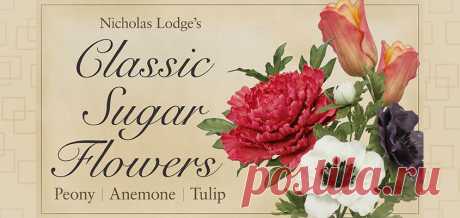 Make Sugar Flowers with Nicholas Lodge: Peony, Anemone &amp; Tulip