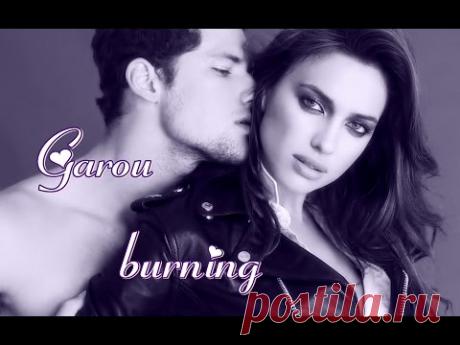 Garou • ♥ • burning