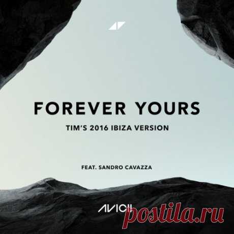 Avicii, Sandro Cavazza - Forever Yours (Tim's 2016 Ibiza Version) free download mp3 music 320kbps
