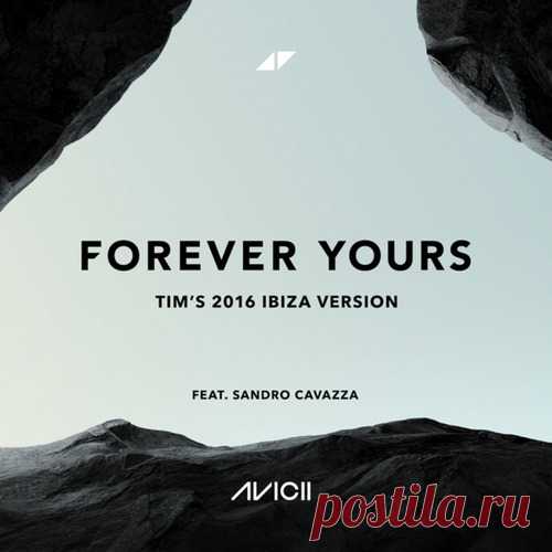 Avicii, Sandro Cavazza - Forever Yours (Tim's 2016 Ibiza Version) free download mp3 music 320kbps