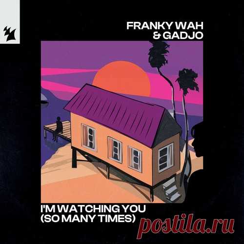 Gadjo, Franky Wah - I'm Watching You (So Many Times) free download mp3 music 320kbps