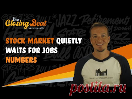 Stock market quietly waits for jobs numbers. | The Closing Beat