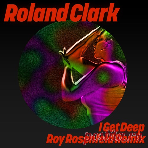 Roland Clark – I Get Deep (Roy Rosenfeld Remix) [GPM834]