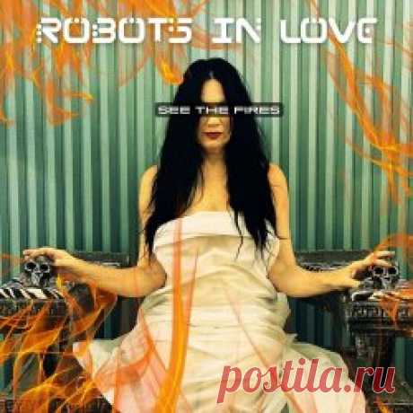 Robots In Love - See The Fires (Radio Edit) (2025) [Single] Artist: Robots In Love Album: See The Fires (Radio Edit) Year: 2025 Country: New Zealand Style: Industrial Rock