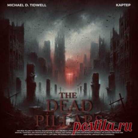 Michael D. Tidwell & KapTep - The Dead Pillars (2025) Artist: Michael D. Tidwell, KapTep Album: The Dead Pillars Year: 2025 Country: Canada, USA Style: Dark Ambient