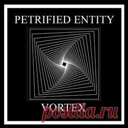 Petrified Entity - Vortex (2023) 320kbps / FLAC