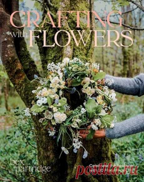 Crafting with Flowers: Celebrate the Seasons with 20 Floral Projects 2025