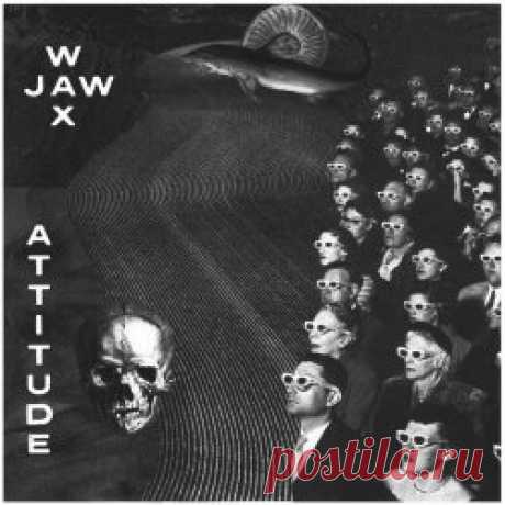 Wax Jaw - Attitude (2024) [Single] Artist: Wax Jaw Album: Attitude Year: 2024 Country: USA Style: Post-Punk, Indie Rock