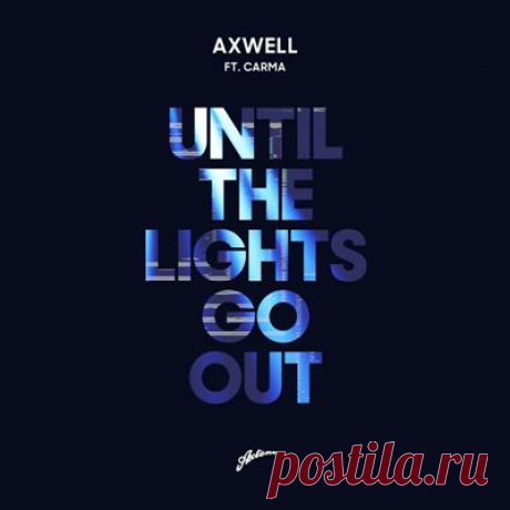 Axwell, CARMA (UK) - Until The Lights Go Out