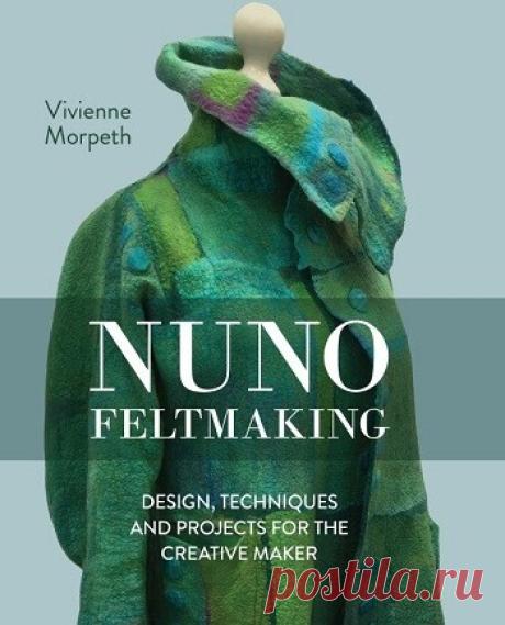 МИР  ПРЕКРАСЕН: Nuno Feltmaking: Design, Techniques and Projects for the Creative Maker 2027