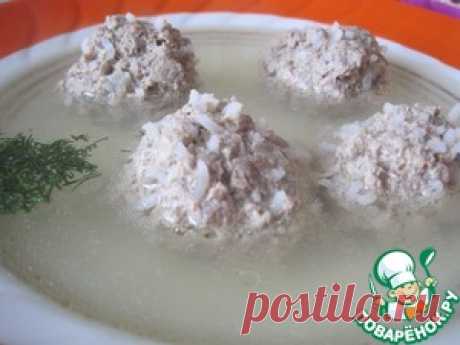 &quot;Ежики&quot; в бульоне - кулинарный рецепт