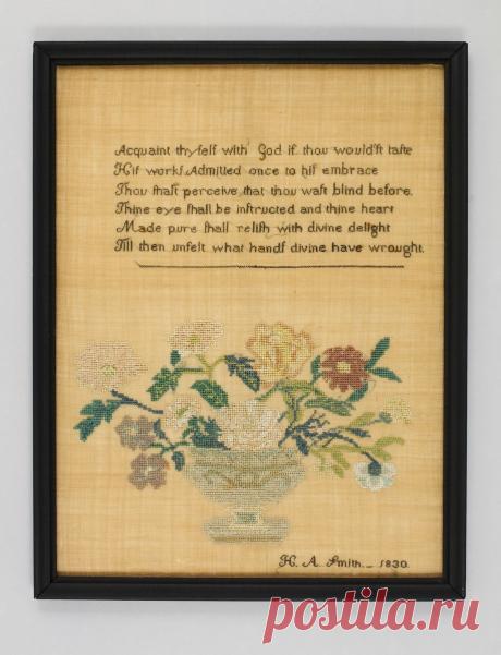 Hannah Ann Smith | Embroidered sampler | American | The Met Inscription: Aquaint thyself with God if thou wouldst' taste/ His works. Admitted once to his embrace/ Thou shalt perceive that thou wast blind before./ Thine eye shall be instructed and thine heart/ Made pure shall relish with devine delight/ Till then unfelt what hands divine have wrought