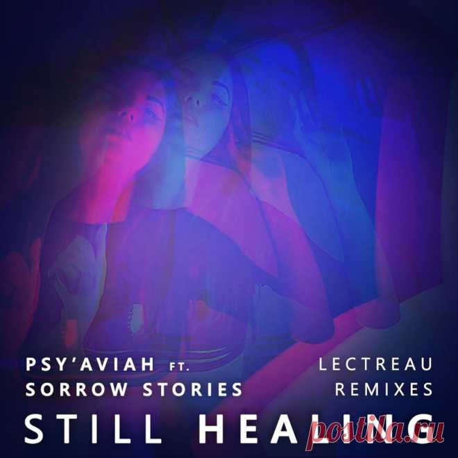 PSY'AVIAH feat. SORROW STORIES - Still Healing (Lectreau Remixes) (2025) 320kbps / FLAC