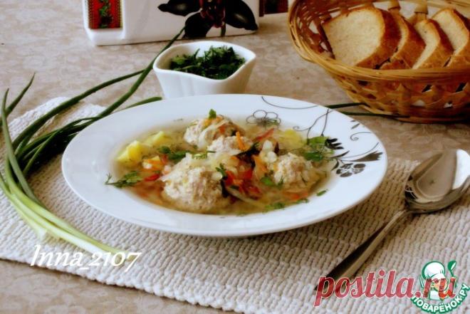 Суп с фрикадельками и пшеном Кулинарный рецепт