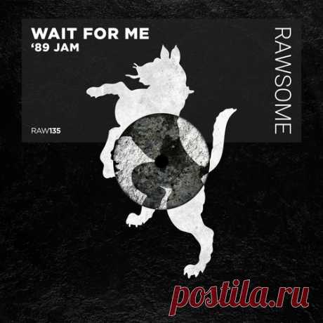Wait For Me – ’89 Jam [RAW135]